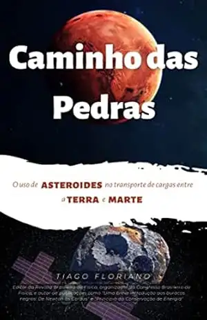 Caminho das Pedras: O uso de asteroides para transporte de cargas entre a Terra e Marte (Astro + Física) – Tiago Floriano