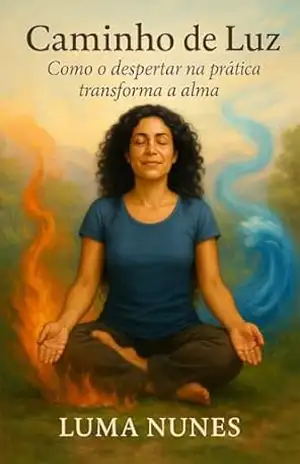 Caminho de Luz: Como o despertar na prática transforma a alma – Luma  Nunes