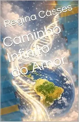 Caminho Infinito do Amor (Espiritismo) – Regina Casses
