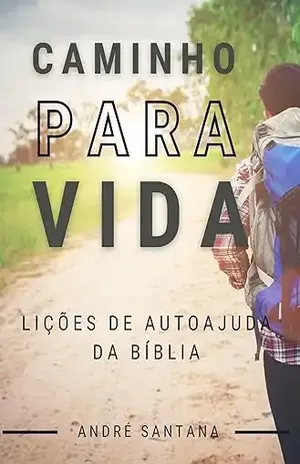 Capa do livro Caminho para a Vida: Lições de Autoajuda da Bíblia - André Santana