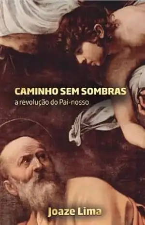 Capa do livro Caminho sem sombras: A revolução do Pai Nosso - Joaze Barbosa de Lima
