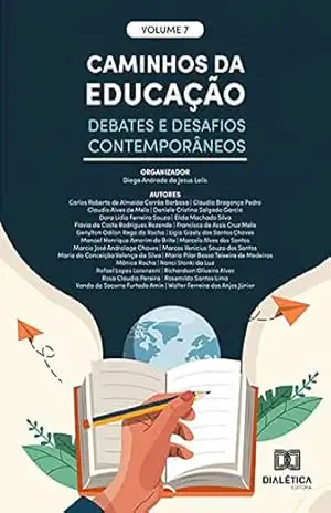 Caminhos da Educação: debates e desafios contemporâneos: – Volume 7 – Diego Andrade de Jesus Lelis