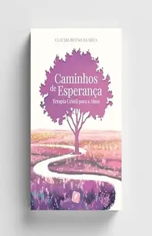Caminhos da Esperança: Terapia Cristã para a Alma - Claudia  Bueno da Siva