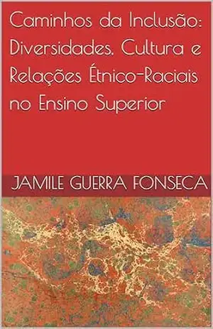 Capa do livro Caminhos da Inclusão: Diversidades, Cultura e Relações Étnico–Raciais no Ensino Superior - JAMILE  GUERRA FONSECA