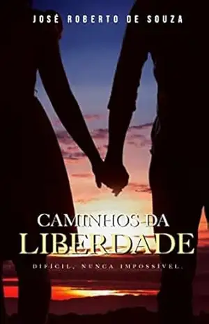 Caminhos da liberdade: Dificil… Nunca impossível – José Souza