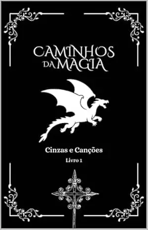 Capa do livro Caminhos da Magia: Cinzas e Canções - Alysson Schmidt