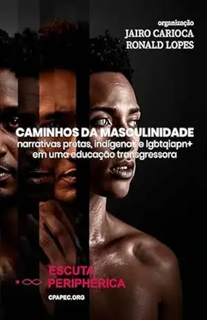 Capa do livro Caminhos da Masculinidade: Narrativas Pretas, Indígenas e LGBTQIAPN+ em uma Educação Transgressora - Jairo Carioca