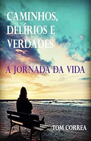 Caminhos, Delírios e Verdades: A Jornada da Vida – Tom  Correa