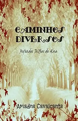 Caminhos Diversos: Profundas Trilhas da Alma – Ariadne Cavalcante Caminhos Diversos: Profundas Trilhas da Alma – Ariadne Cavalcante