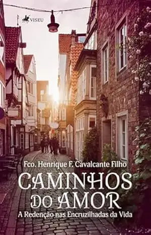 Capa do livro Caminhos do amor: A Redenção nas Encruzilhadas da Vida - Fco. Henrique F. Cavalcante Filho