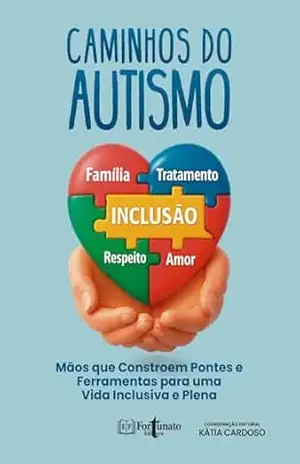 Caminhos do autismo: Mãos que constroem Pontes e ferramentas para uma vida plena e inlcusiva – Francisco Narthagnan Chaves da Silva
