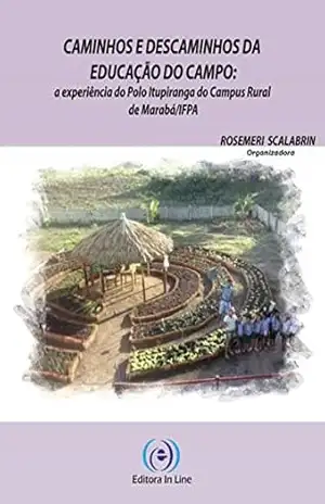 Caminhos e Descaminhos da Educação do Campo: a experiência do Pólo Itupiranga do Campus Rural de Marabá/IFPA – Rosemeri Scalabrin