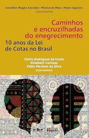 Capa do livro Caminhos e encruzilhadas do enegrecimento: 10 anos da Lei de Cotas no Brasil (Autorias Negras) - Clerio Rodrigues da Costa