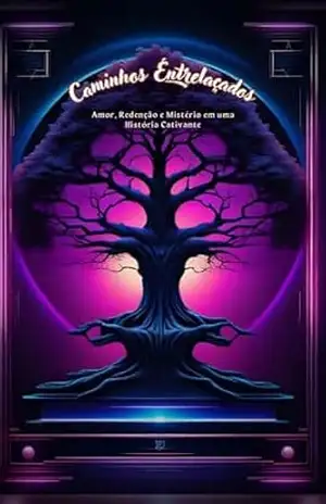 Caminhos Entrelaçados: Amor, Redenção e Mistério em uma História Cativante – Ademir Souza