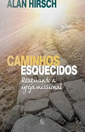 Capa do livro Caminhos esquecidos – eBook: reativando a igreja missional - Alan Hirsch