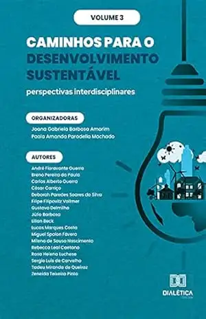 Caminhos para o Desenvolvimento Sustentável: perspectivas interdisciplinares: – Volume 3 – Paola Amanda Paradella Machado