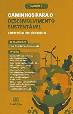 Caminhos para o Desenvolvimento Sustentável: perspectivas interdisciplinares: – Volume 4 – Paola Amanda Paradella Machado