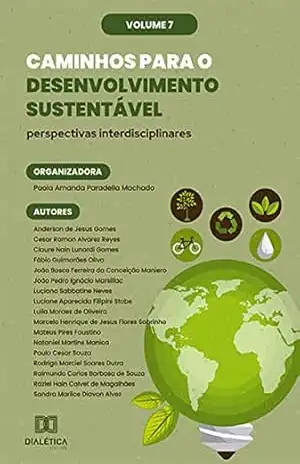 Caminhos para o Desenvolvimento Sustentável: perspectivas interdisciplinares: – Volume 7 – Paola Amanda Paradella Machado