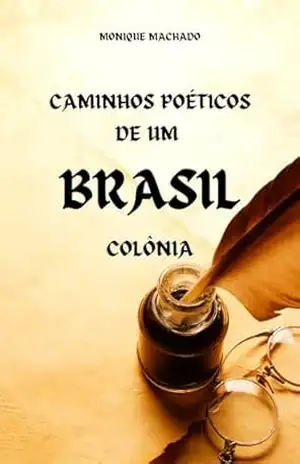 CAMINHOS POÉTICOS DE UM BRASIL COLÔNIA - monique machado CAMINHOS POÉTICOS DE UM BRASIL COLÔNIA - monique machado