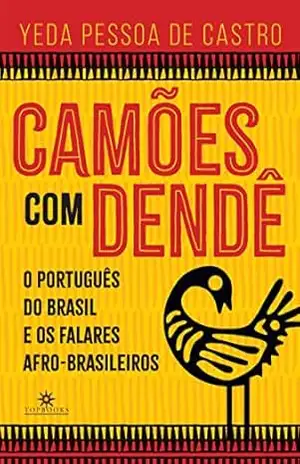 Camões com dendê: O português do Brasil e os falares afro–brasileiros – Yeda Pessoa de Castro