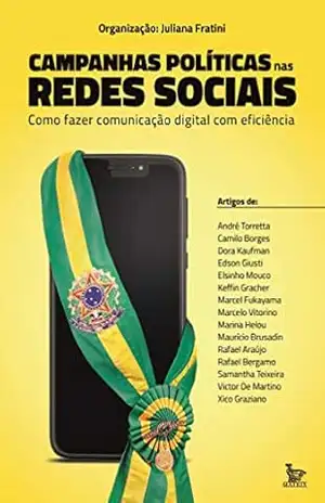 Campanhas políticas nas redes sociais; Como fazer comunicação digital com eficiência – Juliana Fratini Campanhas políticas nas redes sociais; Como fazer comunicação digital com eficiência – Juliana Fratini