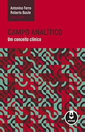 Campo Analítico: Um Conceito Clínico – Antonino Ferro