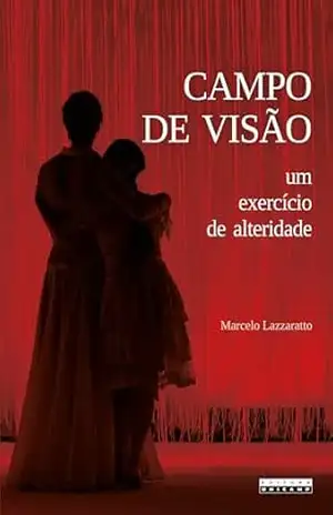 CAMPO DE VISÃO: UM EXERCÍCIO DE ALTERIDADE – Marcelo Lazzaratto