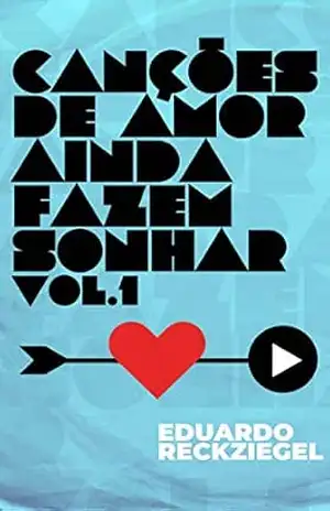 Capa do livro Canções de Amor ainda Fazem Sonhar Vol.1 - Eduardo Reckziegel