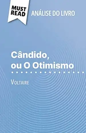 Cândido, ou O Otimismo de Voltaire (Análise do livro): Análise completa e resumo pormenorizado do trabalho - Guillaume Peris Cândido, ou O Otimismo de Voltaire (Análise do livro): Análise completa e resumo pormenorizado do trabalho - Guillaume Peris