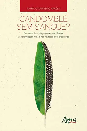 Baixar Candomblé sem Sangue?: Pensamento Ecológico Contemporâneo e Transformações Rituais nas Religiões Afro–Brasileiras pdf, epub, mobi, eBook