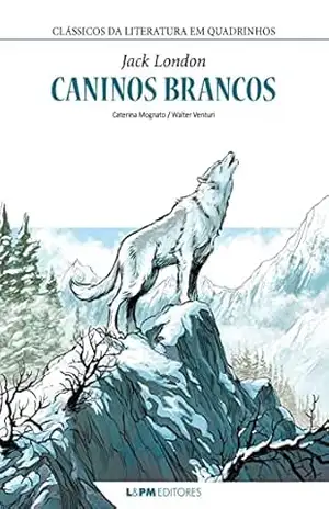 Caninos brancos HQ (Clássicos da Literatura em Quadrinhos) – Jack London