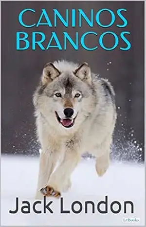 CANINOS BRANCOS – Jack London (Coleção Jack London) – Jack London