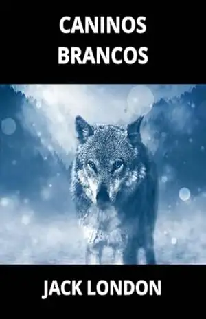 Caninos Brancos (Traduzido) – Jack London