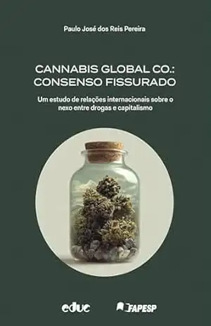 Capa do livro Cannabis Global Co.: consenso fissurado: Um estudo de relações internacionais sobre o nexo entre drogas e capitalismo - Paulo José dos Reis Pereira