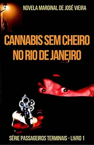 CANNABIS SEM CHEIRO NO RIO DE JANEIRO: Novela Marginal (Passageiros Terminais Livro 1) – José Vieira