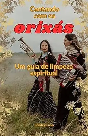 Capa do livro Cantando com os Orixás: Um guia de limpeza espiritual (Aruanda) - Sombra Lunar