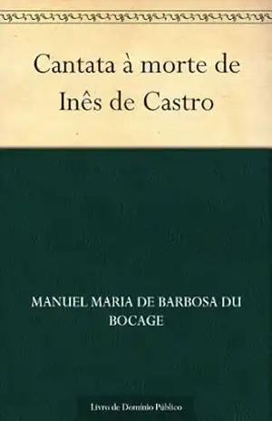 Cantata à morte de Inês de Castro – Manuel Maria de Barbosa du Bocage
