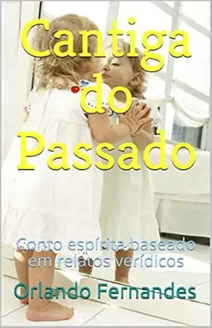 Cantiga do Passado: Conto espírita baseado em relatos verídicos – Orlando Fernandes