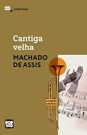 Cantiga velha: Literatura (MiniPops) – Machado de Assis Cantiga velha: Literatura (MiniPops) – Machado de Assis