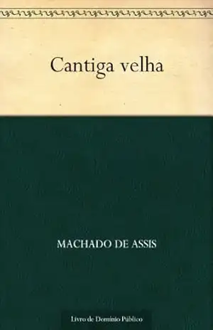 Cantiga Velha – Machado de Assis