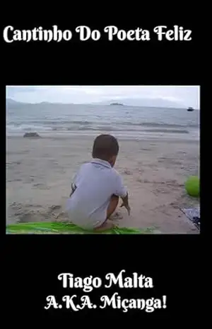 Cantinho do Poeta Feliz – Tiago Malta A.K.A. Miçanga!