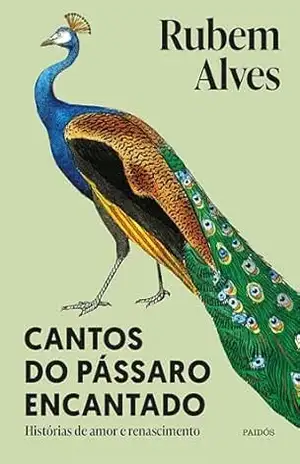 Cantos do pássaro encantado – Nova edição: Histórias de amor e renascimento (Biblioteca Rubem Alves) – Rubem Alves
