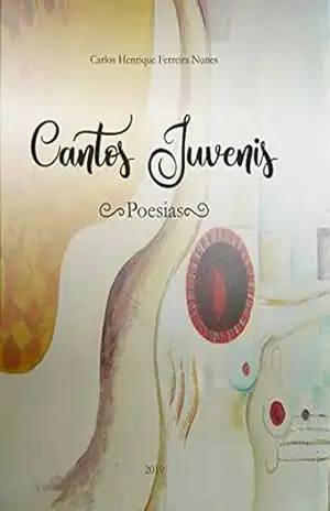 CANTOS JUVENIS (POESIAS) – CARLOS HENRIQUE FERREIRA NUNES