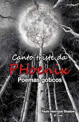 Capa do livro Cantos triste da PHoenix: Poemas góticos (Poesia da Fênix) - Paulo Shadow
