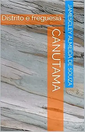 Capa do livro CANUTAMA: Distrito e freguesia (CANUTAMA: seringal, distrito e vila Livro 2) - Jamescley Almeida de Souza