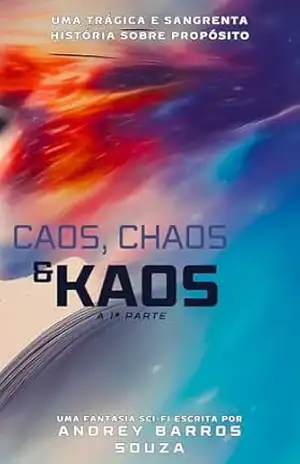 Capa do livro Caos, Chaos & Kaos – A 1º Parte - Andrey Barros
