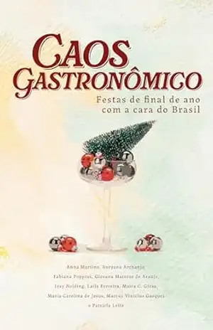 Caos gastronômico: Festas de final de ano com a cara do Brasil – Anna Martino Caos gastronômico: Festas de final de ano com a cara do Brasil – Anna Martino