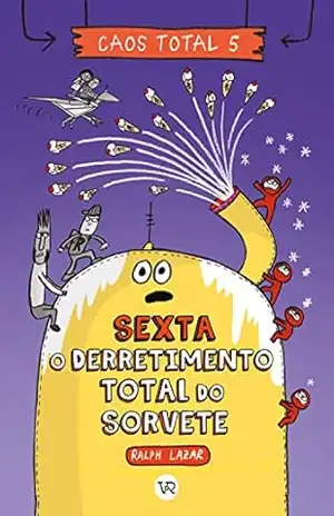 Caos total 5: Sexta – O Derretimento Total do Sorvete – Ralph Lazar