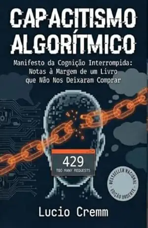 Capacitismo Algorítmico: Manifesto da Cognição Interrompida: Notas à margem de um Livro que não nos Deixaram Comprar. – Lucio  Cremm