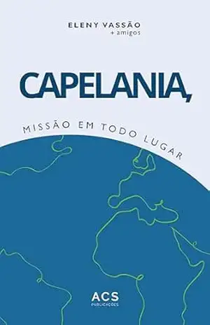 Capelania, missão em todo lugar – Eleny Vassão Capelania, missão em todo lugar – Eleny Vassão